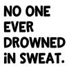 No one ever drowned in sweat wall quotes vinyl lettering wall decal home decor sport gym workout train training sports