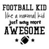 Football kid like a normal kid just way more awesome {football and stars}   wall quotes vinyl lettering wall decal home decor vinyl stencil sport team player