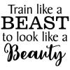 Train like a beast to look like a beauty wall quotes vinyl lettering wall decal home decor vinyl stencil sport workout working out crossfit home gym