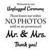 Welcome to our Unplugged Ceremony. Please honor our wishes NO PHOTOS until we are pronounced Mr. & Mrs. Thank you! wall quotes vinyl lettering wall decal wedding decal decor diy wedding sign 