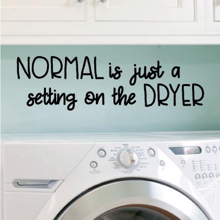 Around here Normal is just a setting on the dryer-Vinyl Wall Decal Wall Quotes