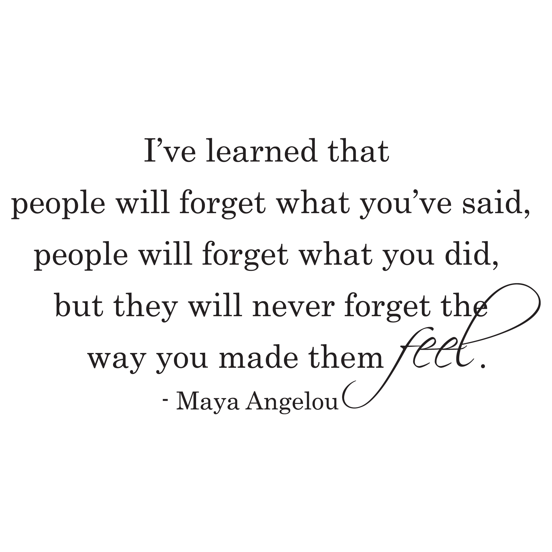People Will Never Forget The Way You Made Them Feel Wall Quotes 