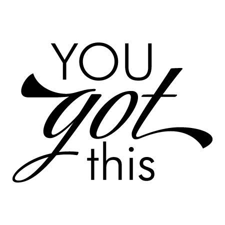 You Got This!