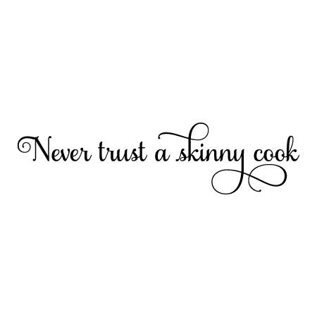 NEVER TRUST A SKINNY COOK  KITCHEN DECOR VINYL DECAL WALL LETTERING HOME STICKER