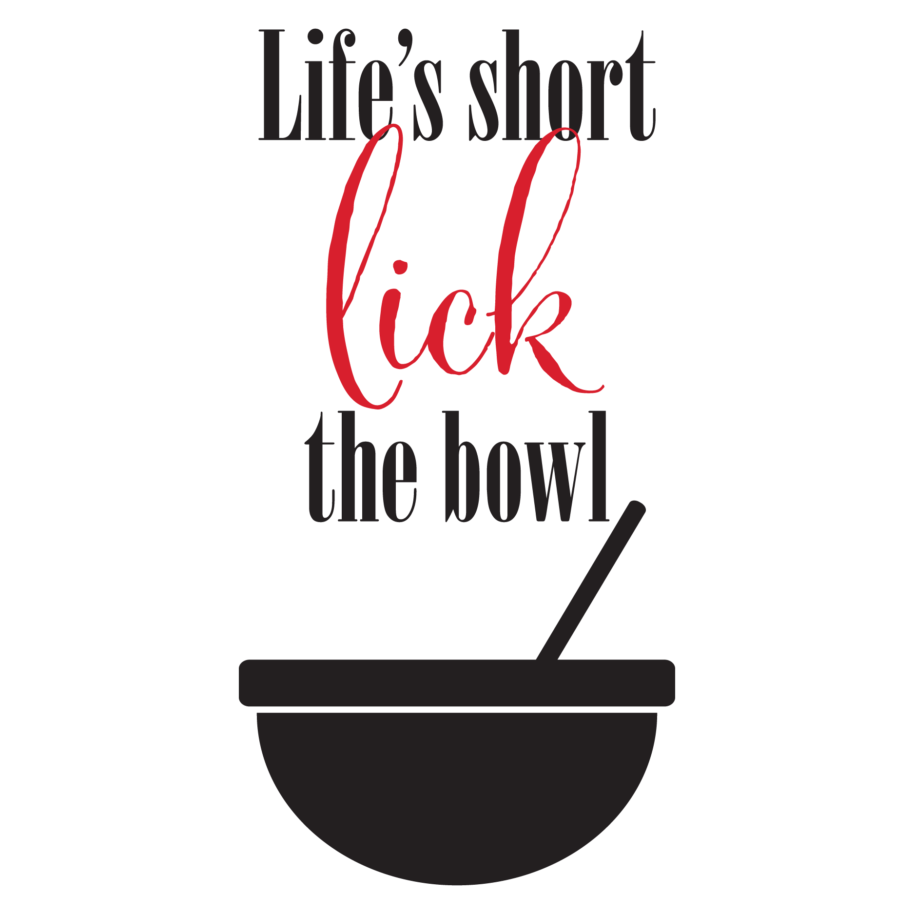 lifes short lick the bowl wall quotes decal wallquotescom
