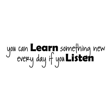 pic You Can Learn Something New Everyday If You Listen wall quotes decal wallquotes