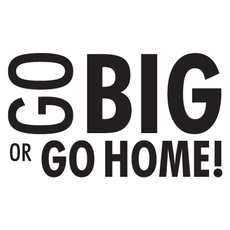 Go Big Or Go Home Wall Quotes Decal Wallquotes Com