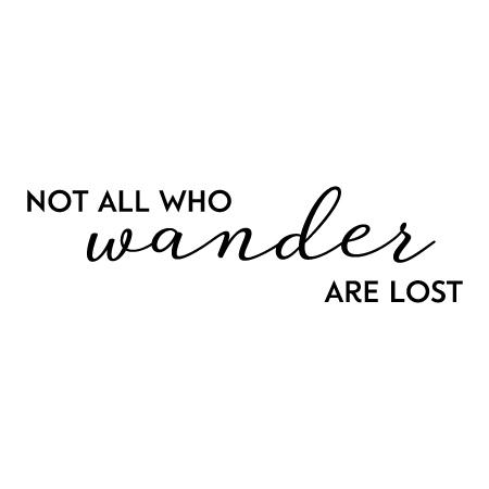 Not All Who Wander Are Lost Wall Quotes™ Decal | WallQuotes.com